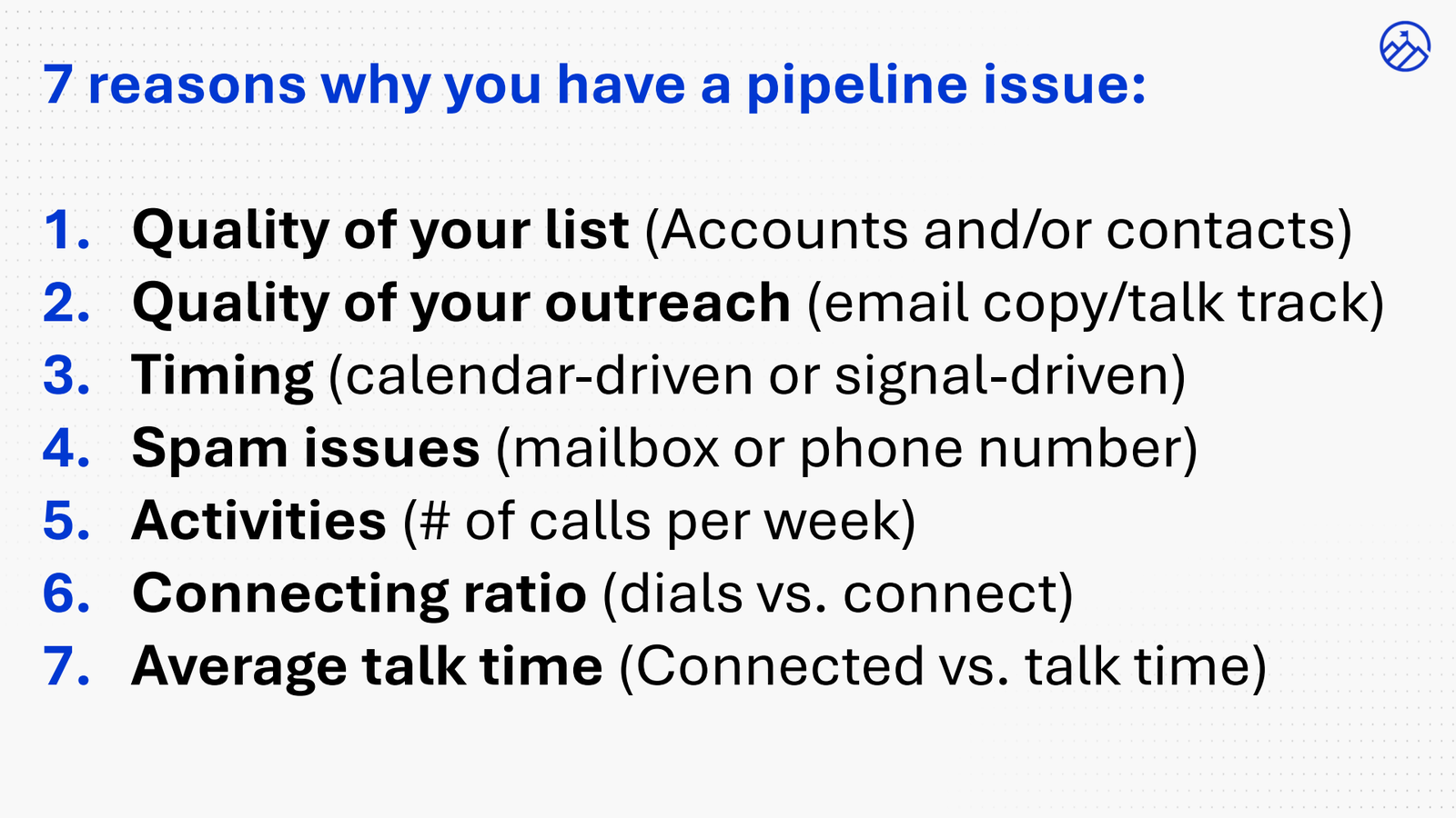 Seven reasons why you have a pipeline issue: list quality, outreach quality, timing, spam issues, activities, connecting ratio and average talk time